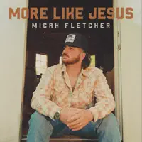 More Like Jesus — Micah Fletcher