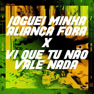 Joguei Minha Aliança Fora X VI Que Tu Não Vale Nada