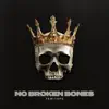 NO BROKEN BONES