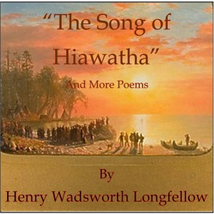'The Song of Hiawatha' and More Poems (Unabridged)