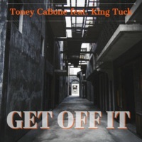 Get Off It (feat. King Tuck) - Single - Toney Cabone