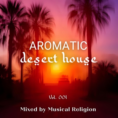 Aromatic Desert House 001 (DJ Mix)