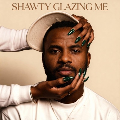 Shawty Glazing Me - Single