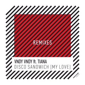 Disco Sandwich (My Love) [Remixes] [feat. Tiana]