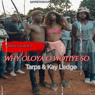 Why oloya o wotiye so (feat. Tarps Lepulana & Kay ledge) - Single