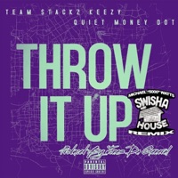 Throw it Up (SwishaHouse Mix) (feat. Quiet Money Dot) [Dj Michael Watts Remix] - Single - Teamstackz Keezy