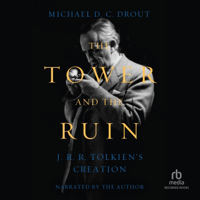 The Tower and the Ruin : J.R.R. Tolkien's Creation - Michael D. C. Drout Cover Art