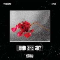 Who say So? (feat. KVNG) - Single - Tonijhay