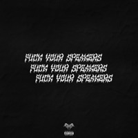 F**K YOUR SPEAKERS. - Single - Valhallium