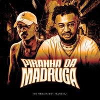 Piranha da Madruga - Single - Mano DJ & Mc Neguin Wm