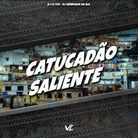 Catucadão Saliente - Single - DJ LS 018 & DJ HENRIQUE DA SUL.