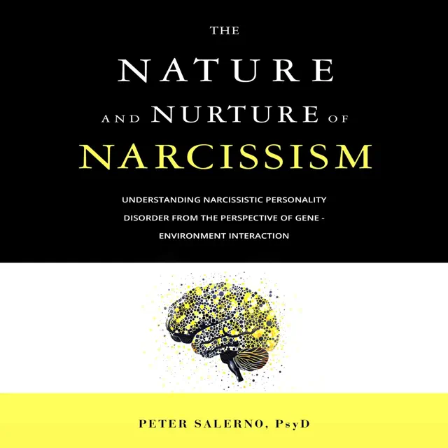 The Nature and Nurture of Narcissism: Understanding Narcissistic Personality Disorder from the Perspective of Gene - Environment Interaction (Unabridged)