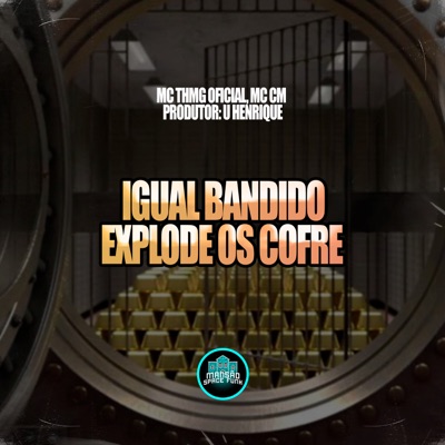 Igual Bandido Explode Os Cofre - Single