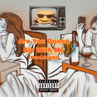 Are You Gonna Sip With Me (feat. Prod.kaktus) [Short Version] - Single