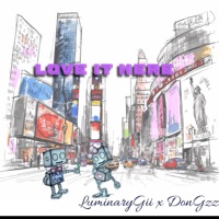 Love it Here (feat. Don Gzz) - Single - LuminaryGii