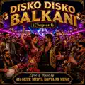 Disko Disko Balkani — Focul Iubirii BS ( Chapter I )