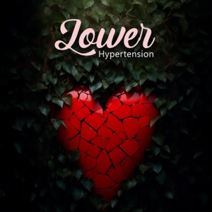 Lower Hypertension: Enhance Blood Circulation, Stabilize Heartbeat & Heal Binaural