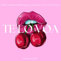 Te Lo Voa - Single - ATROG, Pappo Barber, Hermanjeezy, Dobran & JHAY LA ESCENCIA