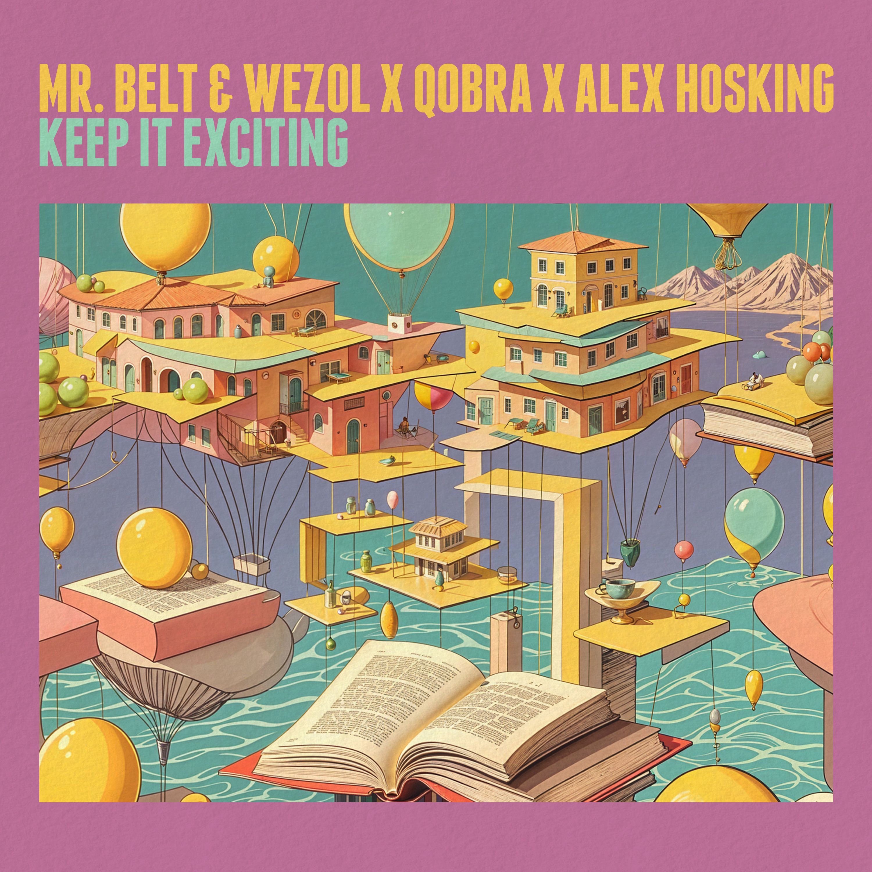 Mr. Belt & Wezol x Qobra x Alex Hosking - It Exciting - Keep It Exciting