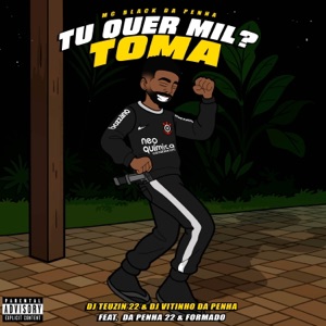 TU QUER MIL ? TOMA