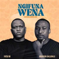 Ngifuna Wena (Amalobolo) (feat. Brandon Dhludhlu) - Single - Fatso 98