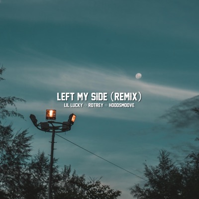 Left My Side (feat. Lil Lucky, Rdtrey & Hoodsmoove) [Remix] - Single