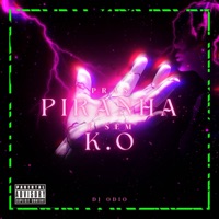 PRAS PIRANHA É SEM K.O - Single - Dj Odio & Mc Sincero