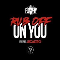 Rub Off On You (feat. JR Castro) - Single - Flowfly