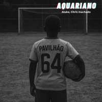Aquariano - Single - Pavilhao 64, Aluko & Chris Machado