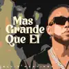 MAS GRANDE QUE EL