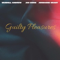 Guilty Pleasures - Single - Vandell Andrew, Jah Born & Jordache Grant