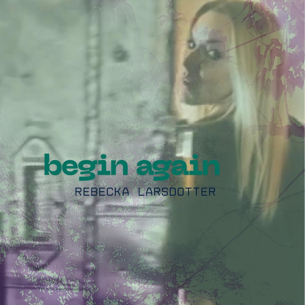 Обложка альбома «begin again» — Rebecka Larsdotter