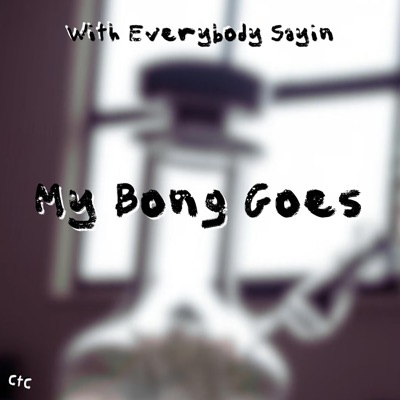 My Bong Goes (feat. Chance the Closer) - Single