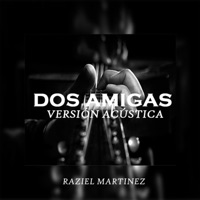 Dos Amigas (Acustic Versión) - Single - Raziel Martinez
