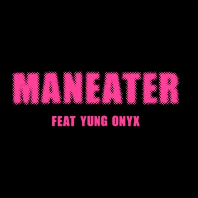 MANEATER (feat. YUNG ONYX) - Single