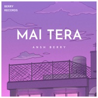 Mai Tera (feat. Pranshu Jha) - Single - Ansh Berry