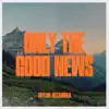 Only The Good News