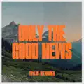 Only The Good News