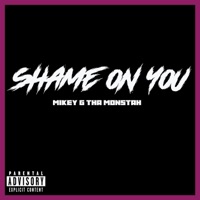 Shame On You - Single - Mikey G Tha Monstah