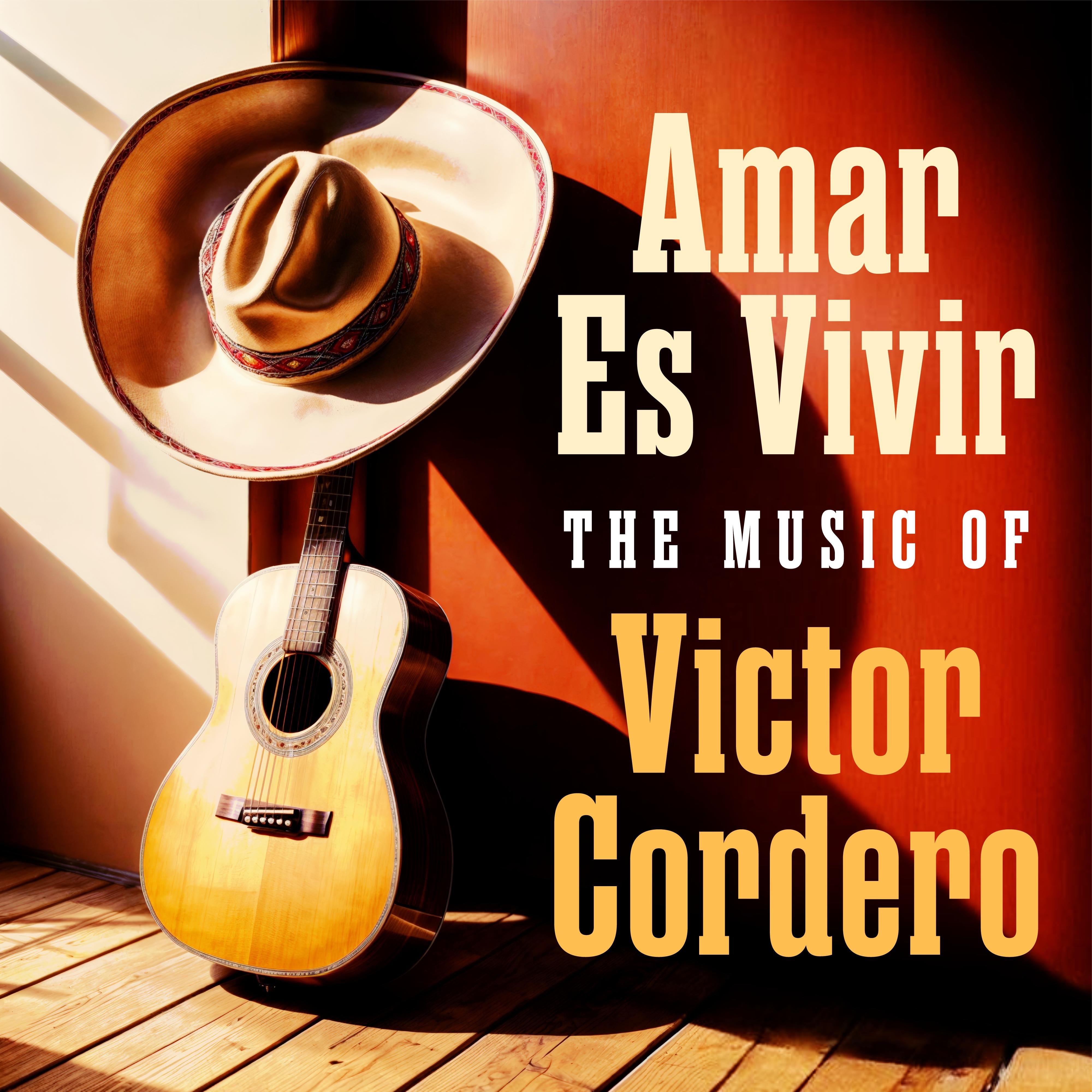 Amar Es Vivir: The Music of Víctor Cordero