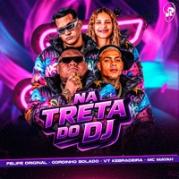 Na Treta do Dj (feat. MC MAYAH) - Single - Gordinho Bolado, Vt Kebradeira & felipe original