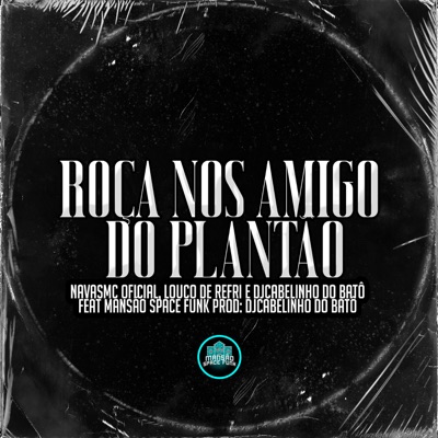 Roça Nos Amigo do Plantão (feat. MANSÃO SPACE FUNK) - Single