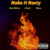 Make It Nasty (feat. J Bent & Staxx) - Single - Don Blizzie