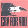 Cry For You