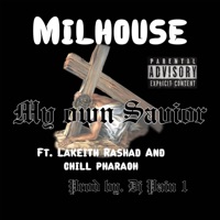 My Own Savior (feat. Lakeith Rashad & Chill Pharaoh) - Single - Milhouse