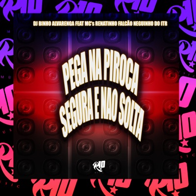 Pega na Piroca Segura e Não Solta (feat. Mc Neguinho do ITR) - Single