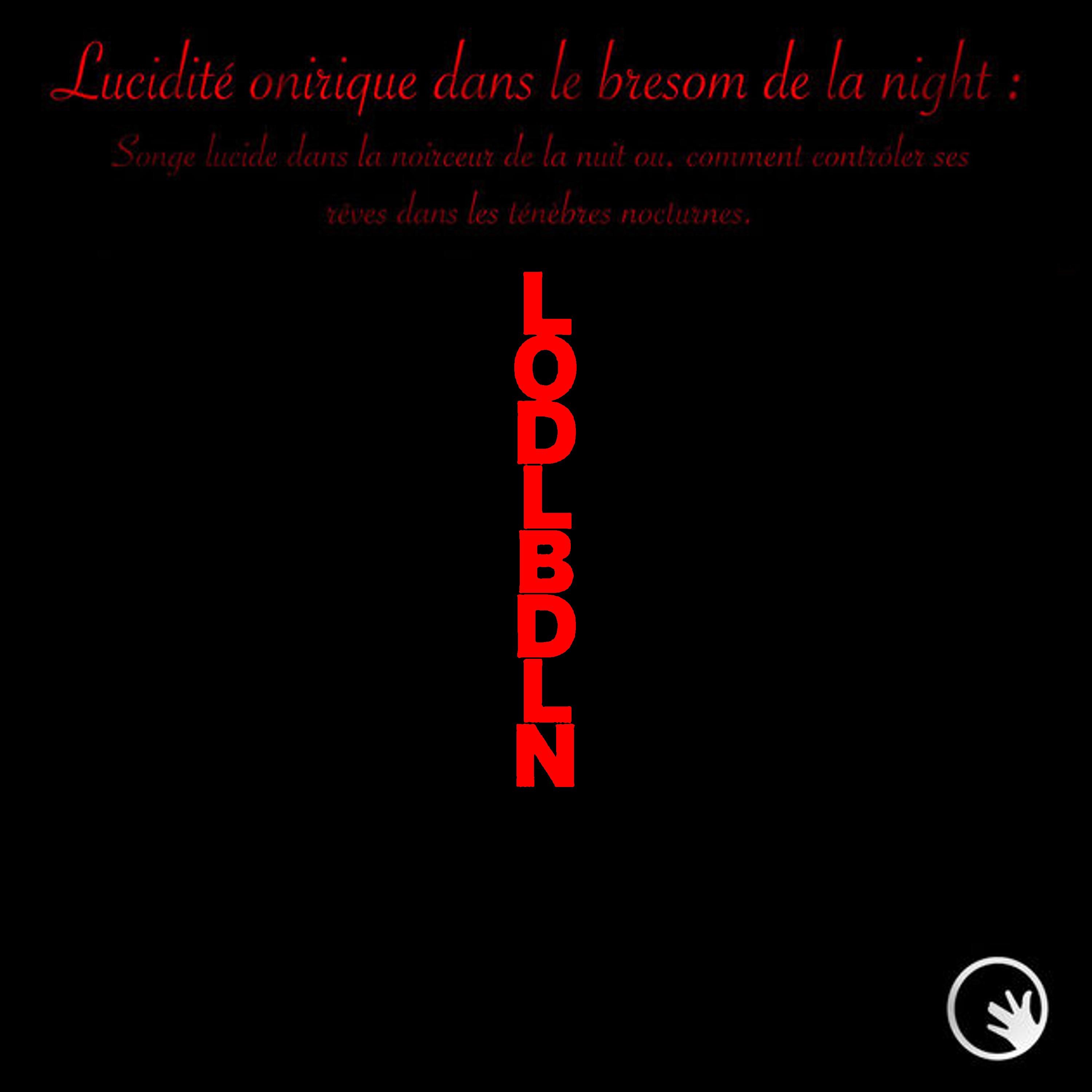 Livre I : Lucidité Onirique Dans Le Bresom De La Night LODLBDLN (version longue)