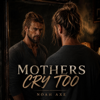 Mothers Cry Too - Noah Axe new Song