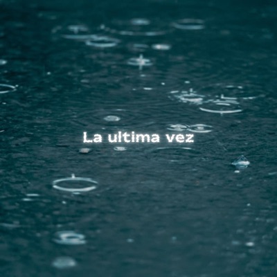 La última vez (feat. MdAlexito) - Single