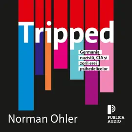 Tripped: Germania nazistă, CIA și zorii erei psihedelicelor